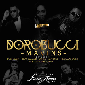 Mavins的专辑Dorobucci (feat. Don Jazzy, Dr Sid, Dr Sid Tiwa Savage, Reekado Banks, Di'ja, Korede Bello & D'prince)