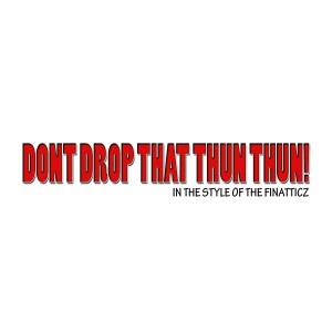 收聽的Drop That Thun Thun歌詞歌曲