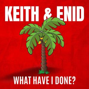 What Have I Done? dari Keith & Enid