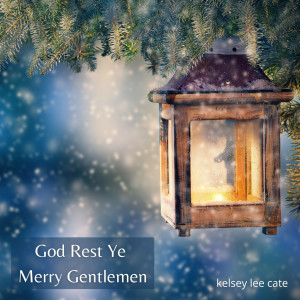 Dengarkan lagu God Rest Ye Merry Gentlemen nyanyian Kelsey Lee Cate dengan lirik