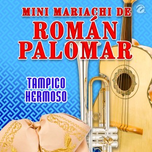 ดาวน์โหลดและฟังเพลง Tampico Hermoso พร้อมเนื้อเพลงจาก Minimariachi de Román Palomar
