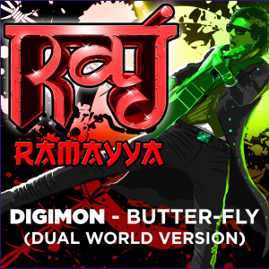 收听Raj Ramayya的Digimon - Butter-Fly (Dual World Version)歌词歌曲