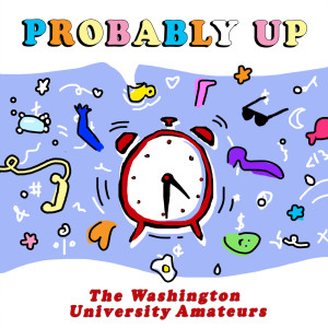 Listen to Probably Up song with lyrics from The Washington University Amateurs