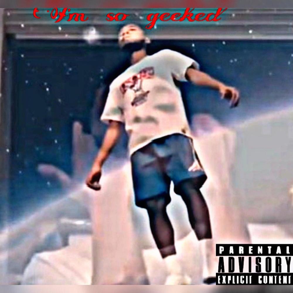 Im so geeked (Explicit)