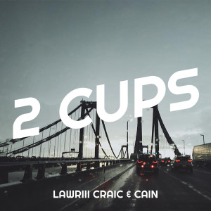 收聽Lawriii Craic的2 Cups (Explicit)歌詞歌曲