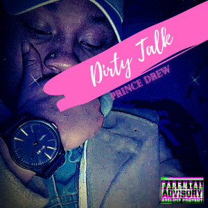ดาวน์โหลดและฟังเพลง Dirty Talk (Explicit) พร้อมเนื้อเพลงจาก Prince Drew