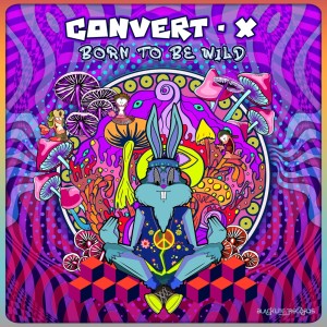 Listen to Born to Be Wild (Original Mix) song with lyrics from Convert-X