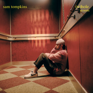 收聽Sam Tompkins的Whole (Acoustic)歌詞歌曲