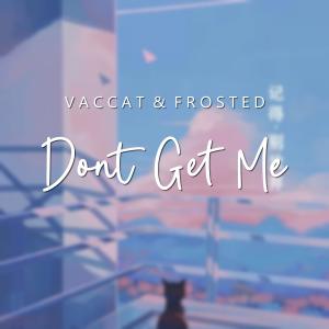 Listen to Dont Get Me song with lyrics from Frosted