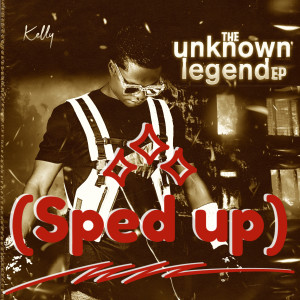 Kelly的專輯The unknown legend (Sped up)