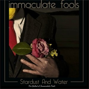 Immaculate Fools的專輯Stardust and Water the Ballad of Immaculate Fools