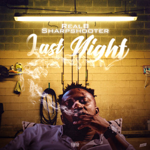 Listen to Last Night (Explicit) song with lyrics from RealB Sharpshooter