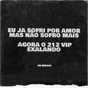 ดาวน์โหลดและฟังเพลง EU JA SOFRI POR AMOR MAS NÃO SOFRO MAIS, AGORA O 212 VIP EXALA (feat. DN BRAZAO) (Explicit) พร้อมเนื้อเพลงจาก burberryboi