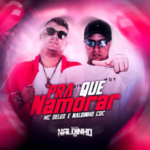 ดาวน์โหลดและฟังเพลง Pra Que Namorar (Explicit) พร้อมเนื้อเพลงจาก DJ NALDINHO DO CDC