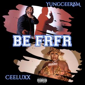 收聽YungCeeRBM的Be FRFR (feat. CeeLuxx.) (Explicit)歌詞歌曲