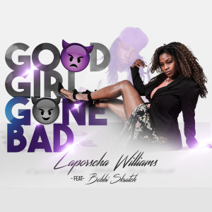 Album Good Girl Gone Bad (feat. Bobbi Skratch) (Explicit) from Laporscha Williams
