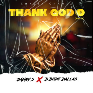 Listen to Thank God O (Remix) song with lyrics from Danny S