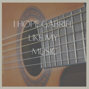 Album I Hope Gabriel Like My Music from Various