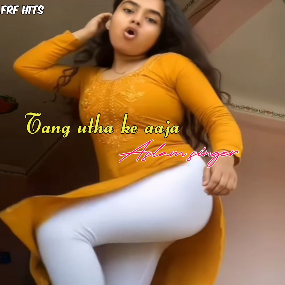 Tang Utha Ke Aaja