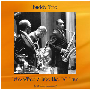 Album Tate-a-Tate / Take the "A" Train (All Tracks Remastered) from Buddy Tate