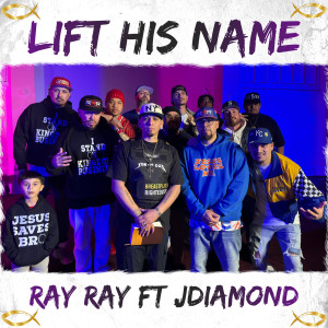 Listen to Lift His Name Up song with lyrics from Ray Ray