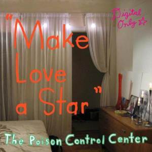收聽The Poison Control Center的Make Love A Star歌詞歌曲