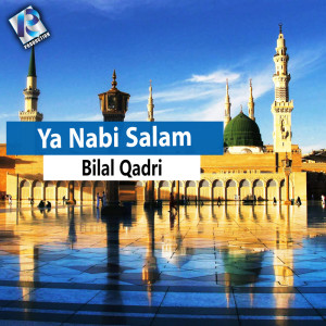 Dengarkan Ya Nabi Salam lagu dari Bilal Qadri dengan lirik