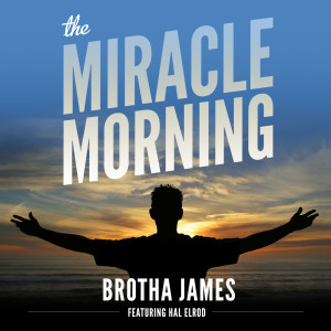 收听Brotha James的The Miracle Morning (feat. Hal Elrod)歌词歌曲