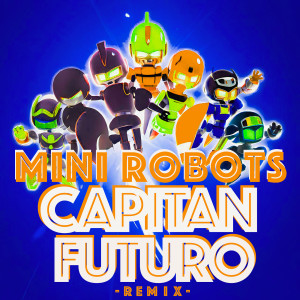 Listen to Capitan Futuro (Remix) song with lyrics from Mini Robots