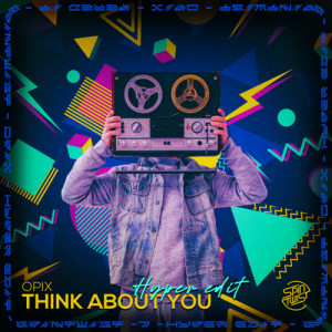 Album Think About You (Hyper Edit) oleh Opix