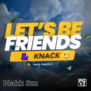 收聽Blakk Szn的Let’s Be Friends & Knack (Explicit)歌詞歌曲