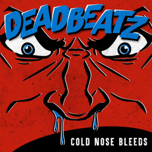 Cold Nose Bleeds dari Deadbeatz
