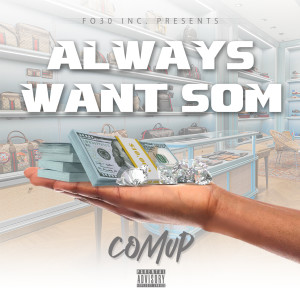Comup的專輯Always Want Som (Explicit)