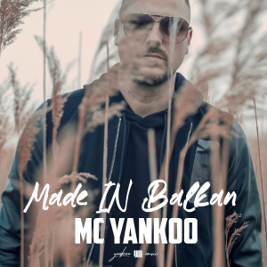 ดาวน์โหลดและฟังเพลง Made in Balkan (Radio) พร้อมเนื้อเพลงจาก MC Yankoo