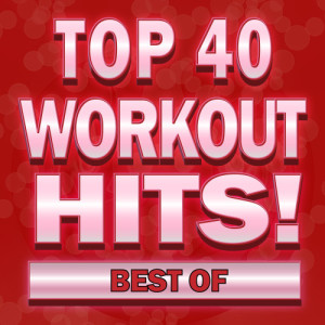 Remix Factory的專輯Best of Top 40 Workout Hits! (Explicit)