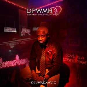 Album DPWMH (Don’t Play With My Heart) from Oluwadamvic