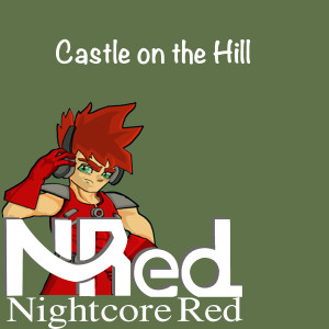 Dengarkan lagu Castle on the Hill nyanyian Nightcore Red dengan lirik