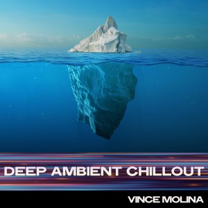 Deep Ambient Chillout dari Vince Molina