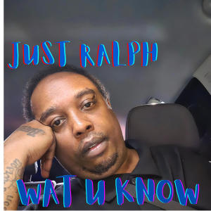 ดาวน์โหลดและฟังเพลง Wat U Know (Explicit) พร้อมเนื้อเพลงจาก Just Ralph