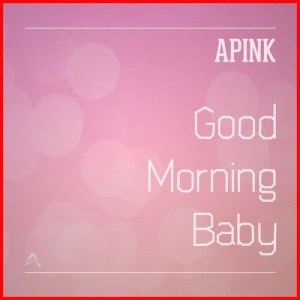 Dengarkan Good Morning Baby lagu dari Apink dengan lirik