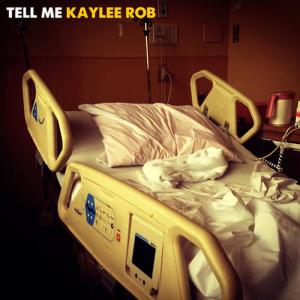 ดาวน์โหลดและฟังเพลง Tell Me พร้อมเนื้อเพลงจาก Kaylee Rob