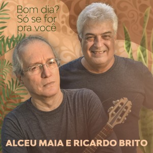 ดาวน์โหลดและฟังเพลง Bom Dia? Só Se For Pra Você พร้อมเนื้อเพลงจาก Alceu Maia