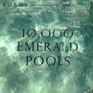 收聽BØRNS的10,000 Emerald Pools歌詞歌曲