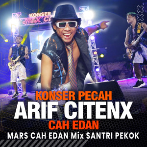 MARS CAH EDAN Mix SANTRI PEKOK (Konser Pecah) dari Arif Citenx