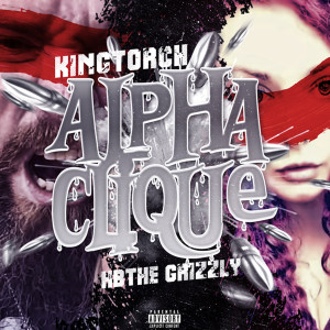 King Torch的專輯Alpha Clique (Explicit)
