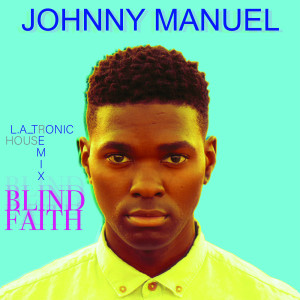 Blind Faith (L.A_tronic House Remix) dari Johnny Manuel
