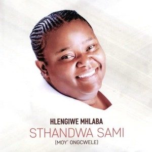 Hlengiwe Mhlaba MP3 Download | MP3 Free Download All Songs