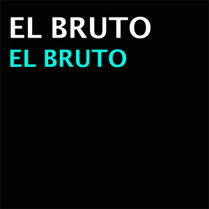 El Bruto的專輯El Bruto