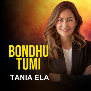 Listen to Bondhu Tumi song with lyrics from Tania Ela