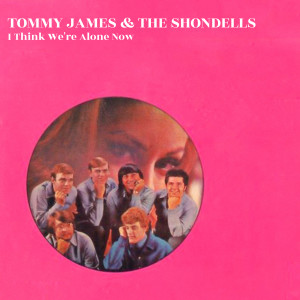 อัลบัม I Think We're Alone Now ศิลปิน Tommy James And The Shondells